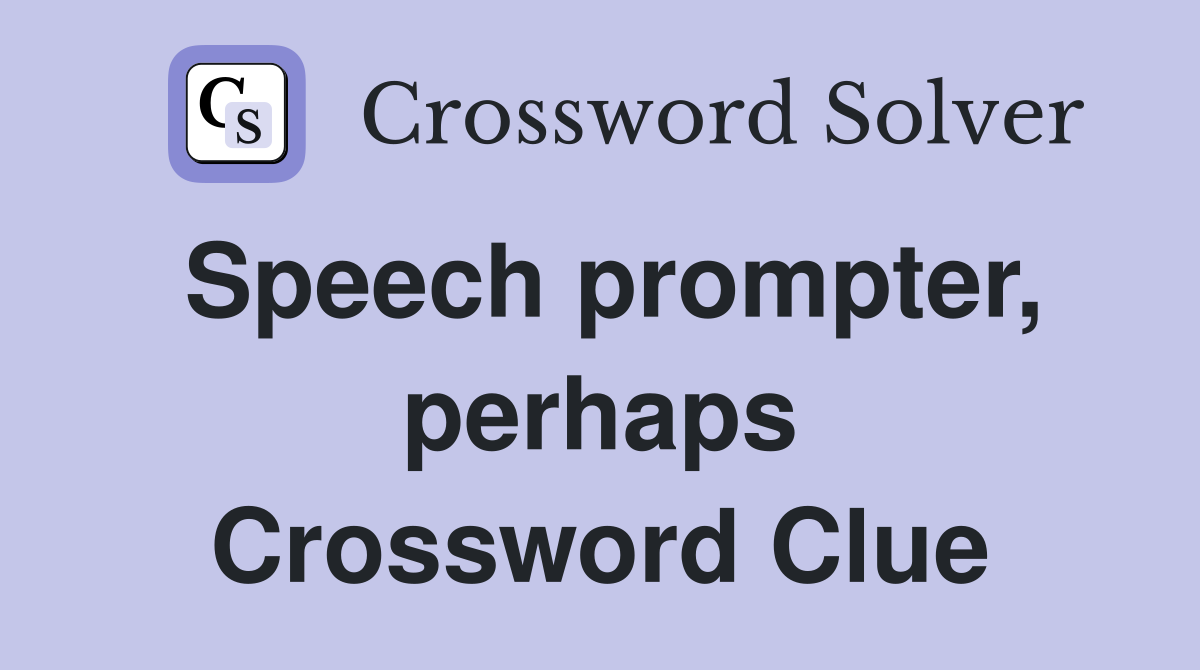 Speech prompter, perhaps Crossword Clue Answers Crossword Solver